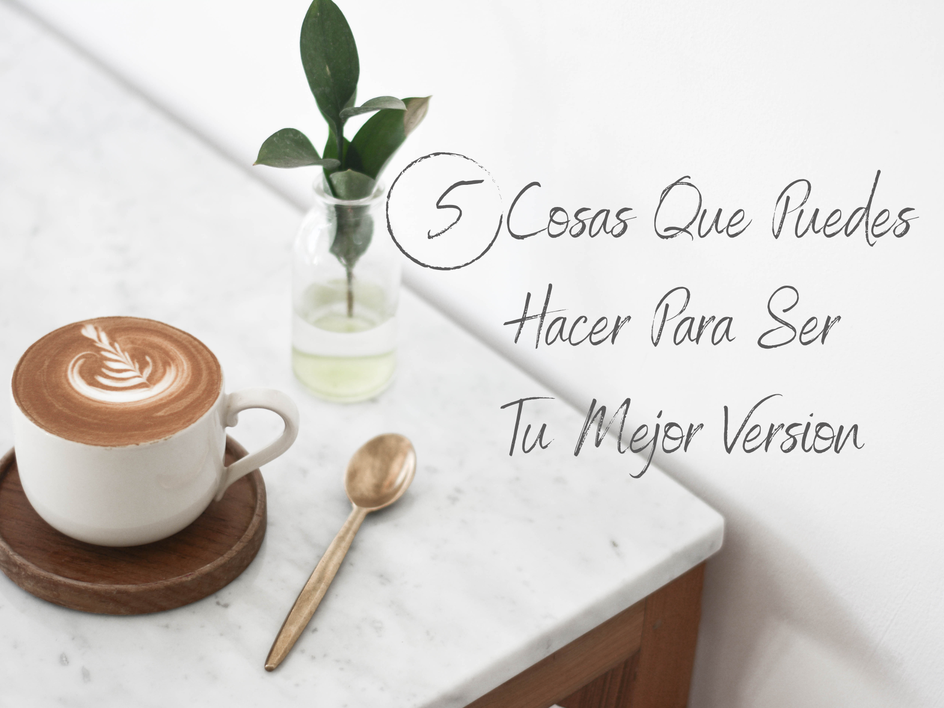 5 Cosas Que Puedes Hacer Para Ser Tu Mejor Versión