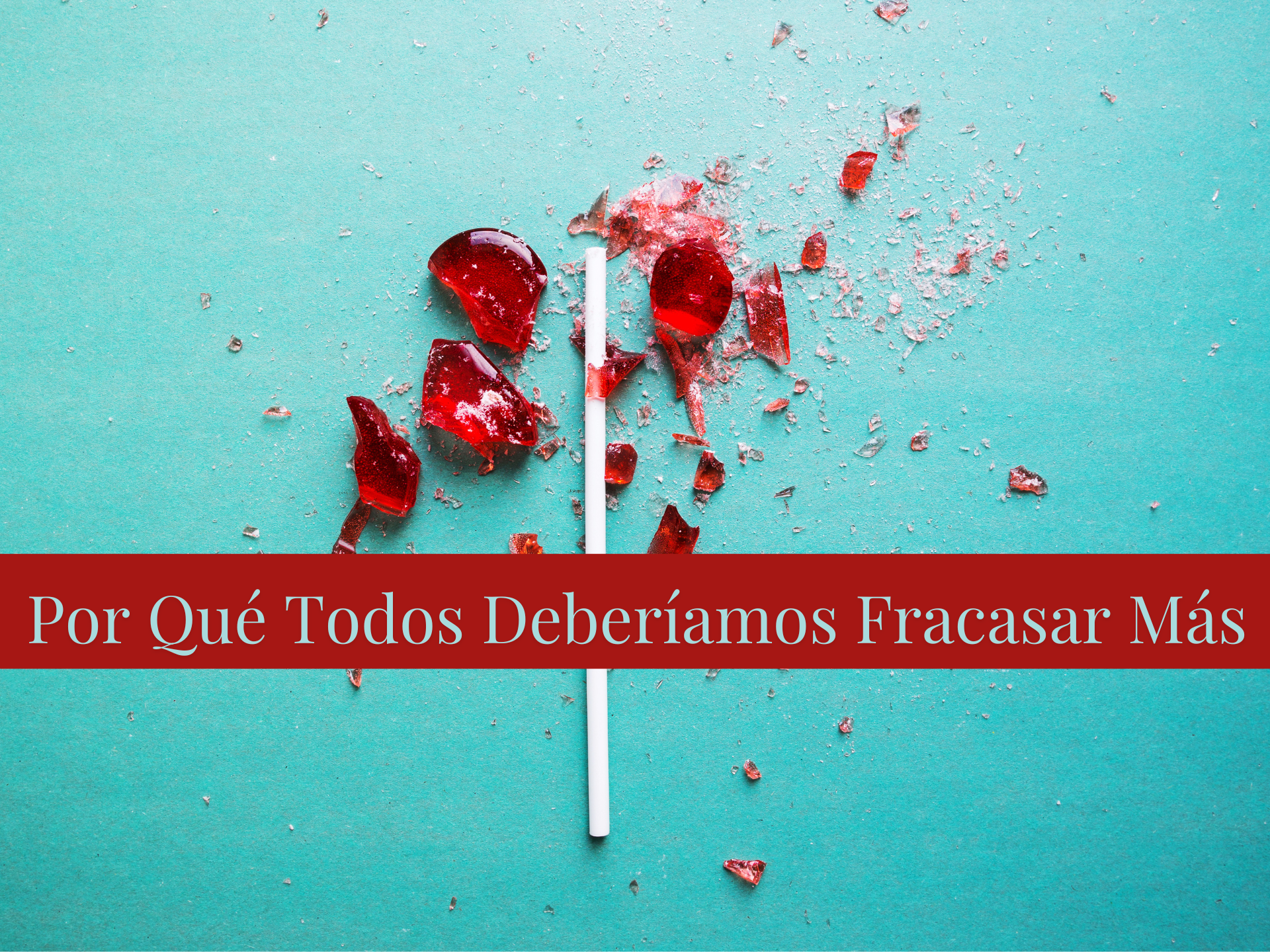 Por Qué Todos Deberíamos Fracasar Más